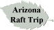 Arizona 
 Raft Trip